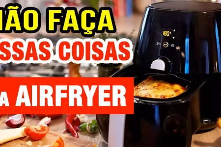 Cuidado! 10 coisas que você JAMAIS deve fazer na Air Fryer!!!