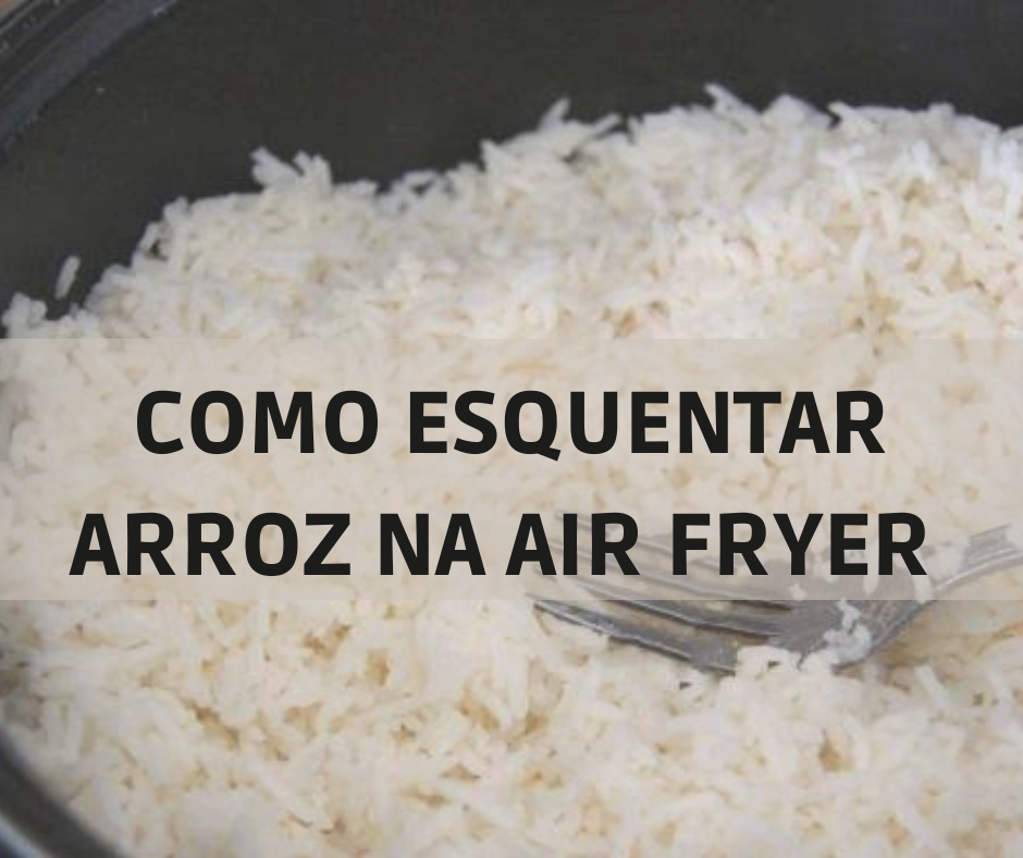 Como esquentar Arroz na Air Fryer