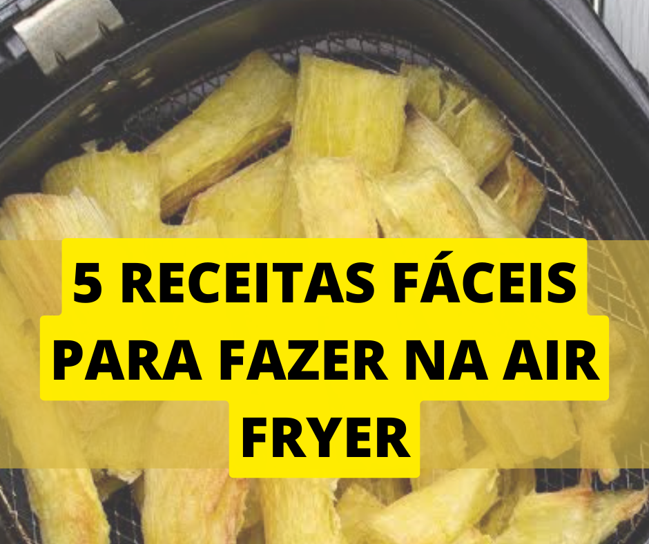 5 receitas fáceis para fazer na Air Fryer