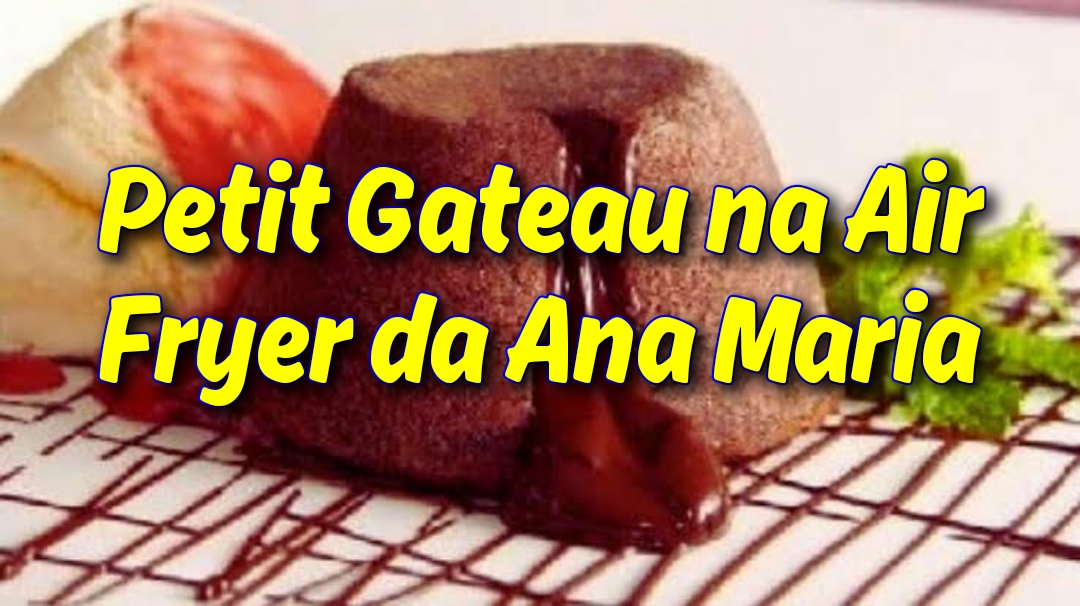 Receita de Petit Gateau na Air Fryer da Ana Maria