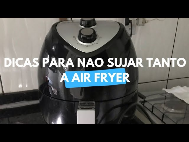 Dicas para não sujar tanto a Air Fryer!!!