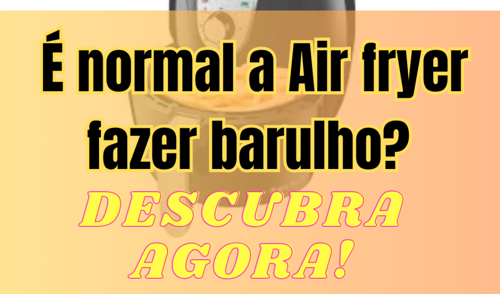 AIR FRYER BARULHO