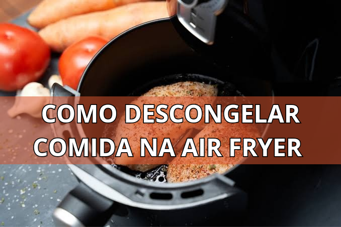 como descongelar comida na air fryer