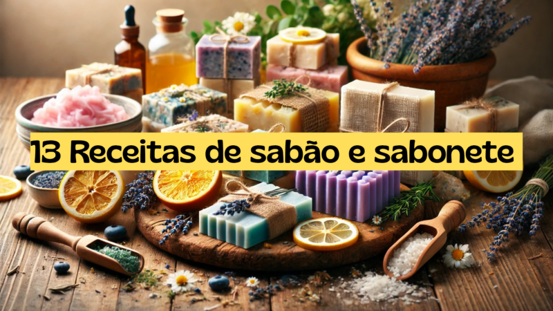 13 Receitas de Sabão e Sabonete para fazer hoje mesmo!