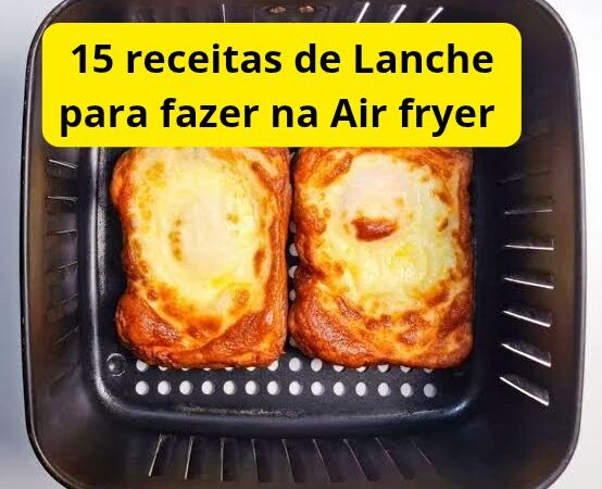 15 Receitas de Lanche para fazer na Air Fryer
