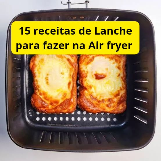 15 Receitas de Lanche para fazer na Air Fryer